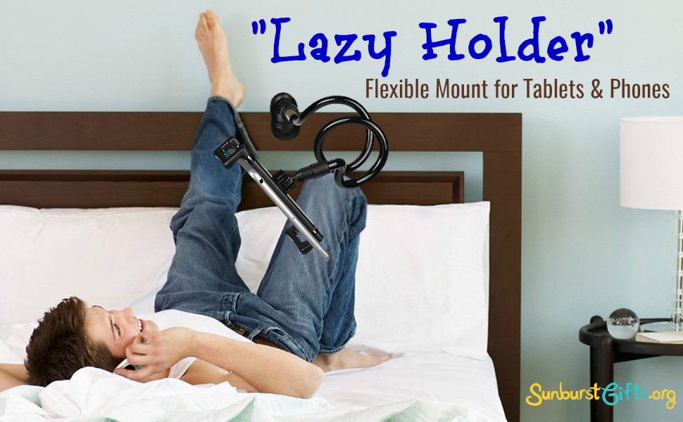“Lazy Holder” Mount for Tablets & Smart Phones